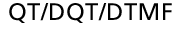 QT/DQT/DTMF
